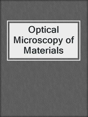 Optical Microscopy of Materials