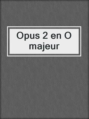 cover image of Opus 2 en O majeur
