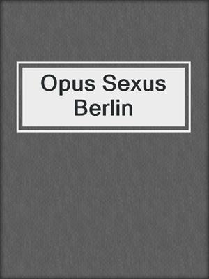 cover image of Opus Sexus Berlin