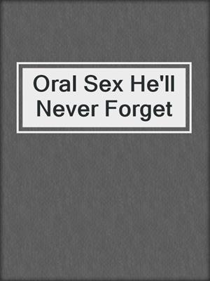 cover image of Oral Sex He'll Never Forget