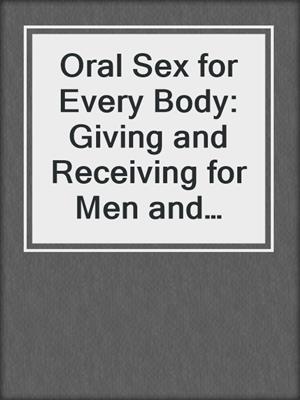 Oral Sex for Every Body: Giving and Receiving for Men and Women