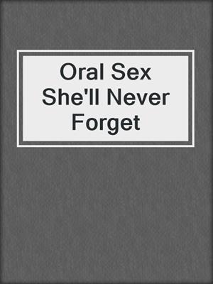 Oral Sex She'll Never Forget