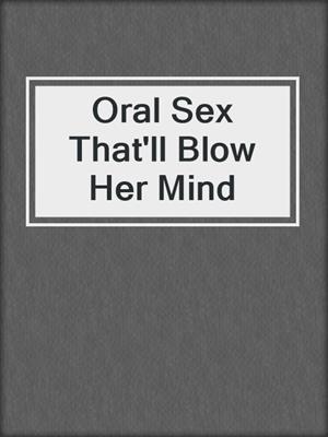 Oral Sex That'll Blow Her Mind