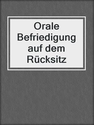 cover image of Orale Befriedigung auf dem Rücksitz