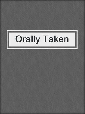 cover image of Orally Taken