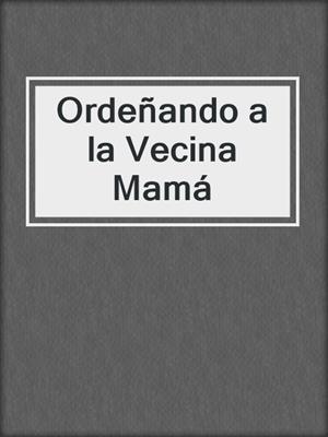 cover image of Ordeñando a la Vecina Mamá