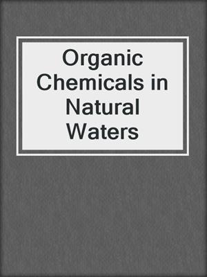 Organic Chemicals in Natural Waters