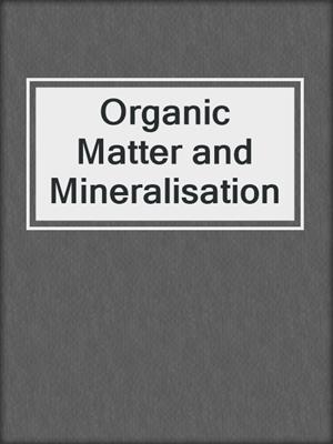 Organic Matter and Mineralisation