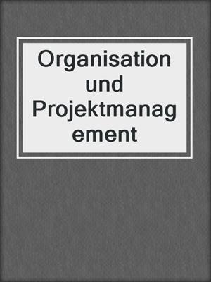 Organisation und Projektmanagement