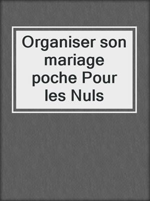 cover image of Organiser son mariage poche Pour les Nuls