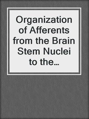 Organization of Afferents from the Brain Stem Nuclei to the Cerebellar Cortex in the Cat
