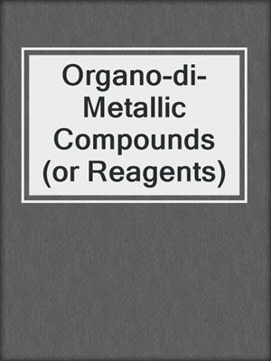 Organo-di-Metallic Compounds (or Reagents)