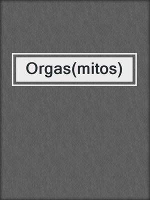cover image of Orgas(mitos)