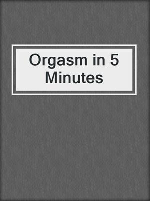 Orgasm in 5 Minutes