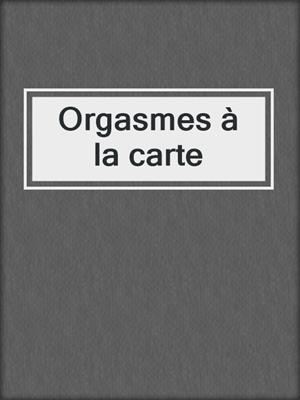 cover image of Orgasmes à la carte