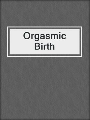 cover image of Orgasmic Birth