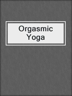 cover image of Orgasmic Yoga