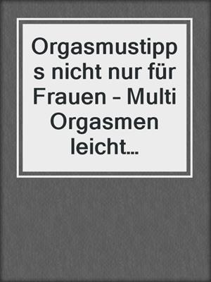 cover image of Orgasmustipps nicht nur für Frauen – Multi Orgasmen leicht gemacht