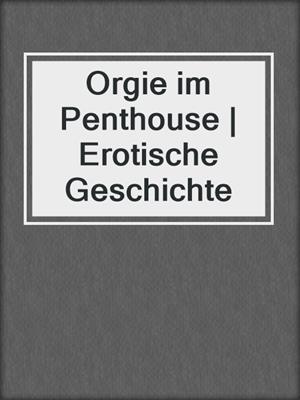 cover image of Orgie im Penthouse | Erotische Geschichte