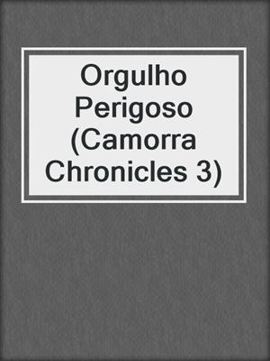 cover image of Orgulho Perigoso (Camorra Chronicles 3)