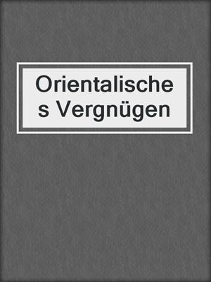 cover image of Orientalisches Vergnügen