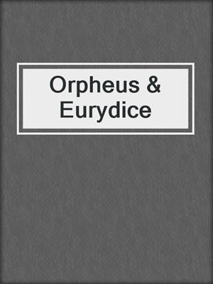 cover image of Orpheus & Eurydice