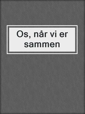 cover image of Os, når vi er sammen