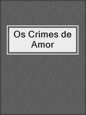 cover image of Os Crimes de Amor