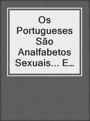 cover image of Os Portugueses São Analfabetos Sexuais... E Emocionais