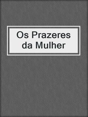 cover image of Os Prazeres da Mulher