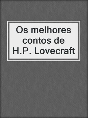 cover image of Os melhores contos de H.P. Lovecraft