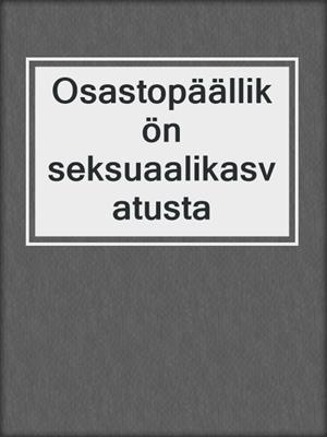 cover image of Osastopäällikön seksuaalikasvatusta