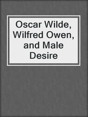 cover image of Oscar Wilde, Wilfred Owen, and Male Desire