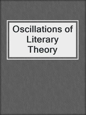 cover image of Oscillations of Literary Theory