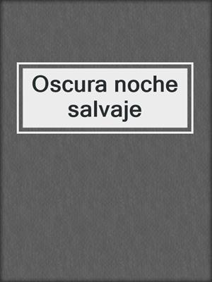 cover image of Oscura noche salvaje