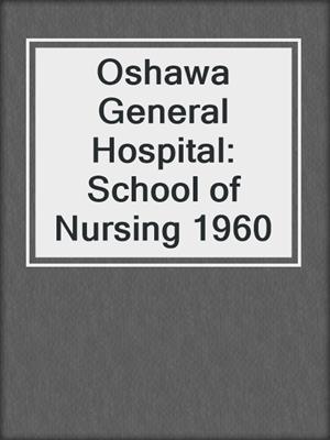 Oshawa General Hospital: School of Nursing 1960