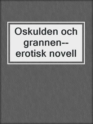 cover image of Oskulden och grannen--erotisk novell
