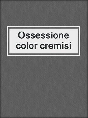 cover image of Ossessione color cremisi