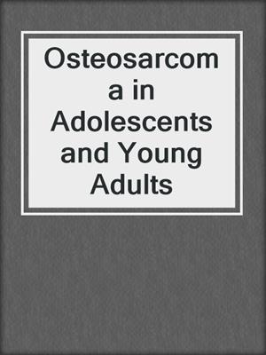 Osteosarcoma in Adolescents and Young Adults