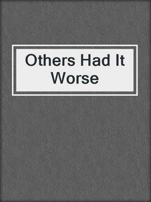 Others Had It Worse