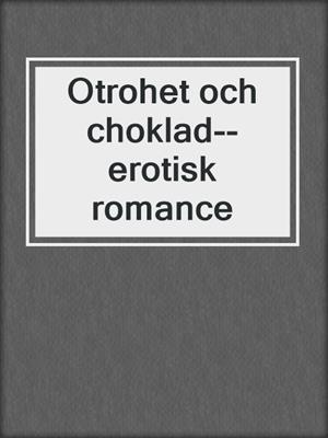 cover image of Otrohet och choklad--erotisk romance