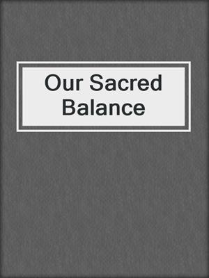 cover image of Our Sacred Balance
