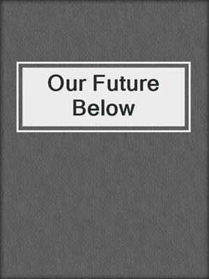 Our Future Below
