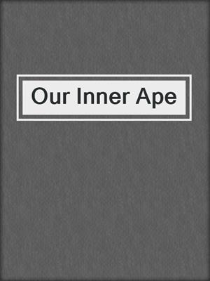 cover image of Our Inner Ape