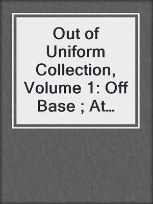 cover image of Out of Uniform Collection, Volume 1: Off Base ; At Attention ; On Point