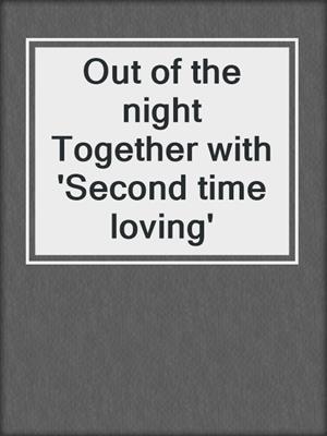 Out of the night Together with 'Second time loving'