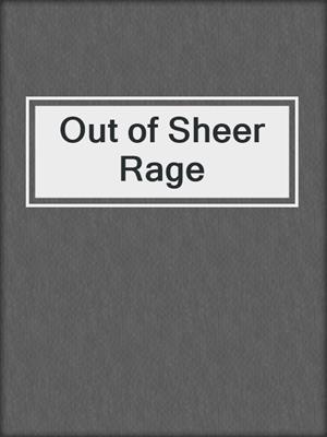 cover image of Out of Sheer Rage