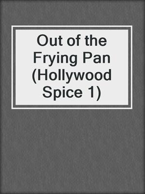 cover image of Out of the Frying Pan (Hollywood Spice 1)