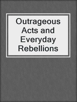 Outrageous Acts and Everyday Rebellions