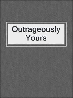 cover image of Outrageously Yours